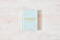Manifesting for Beginners: A Step By Step Guide To Attracting A Life You Love