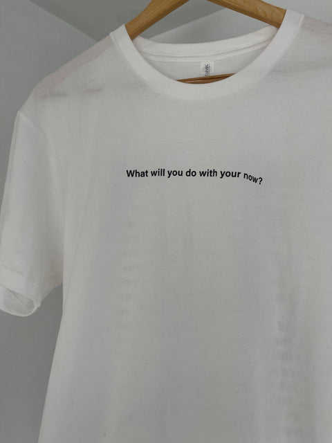What Will You Do With Your Now? Tee