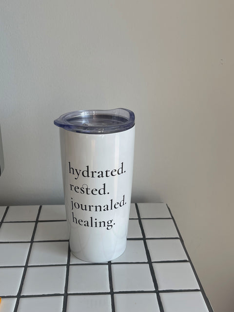 Hydrated. Rested. Journaled. Healing. Tumbler