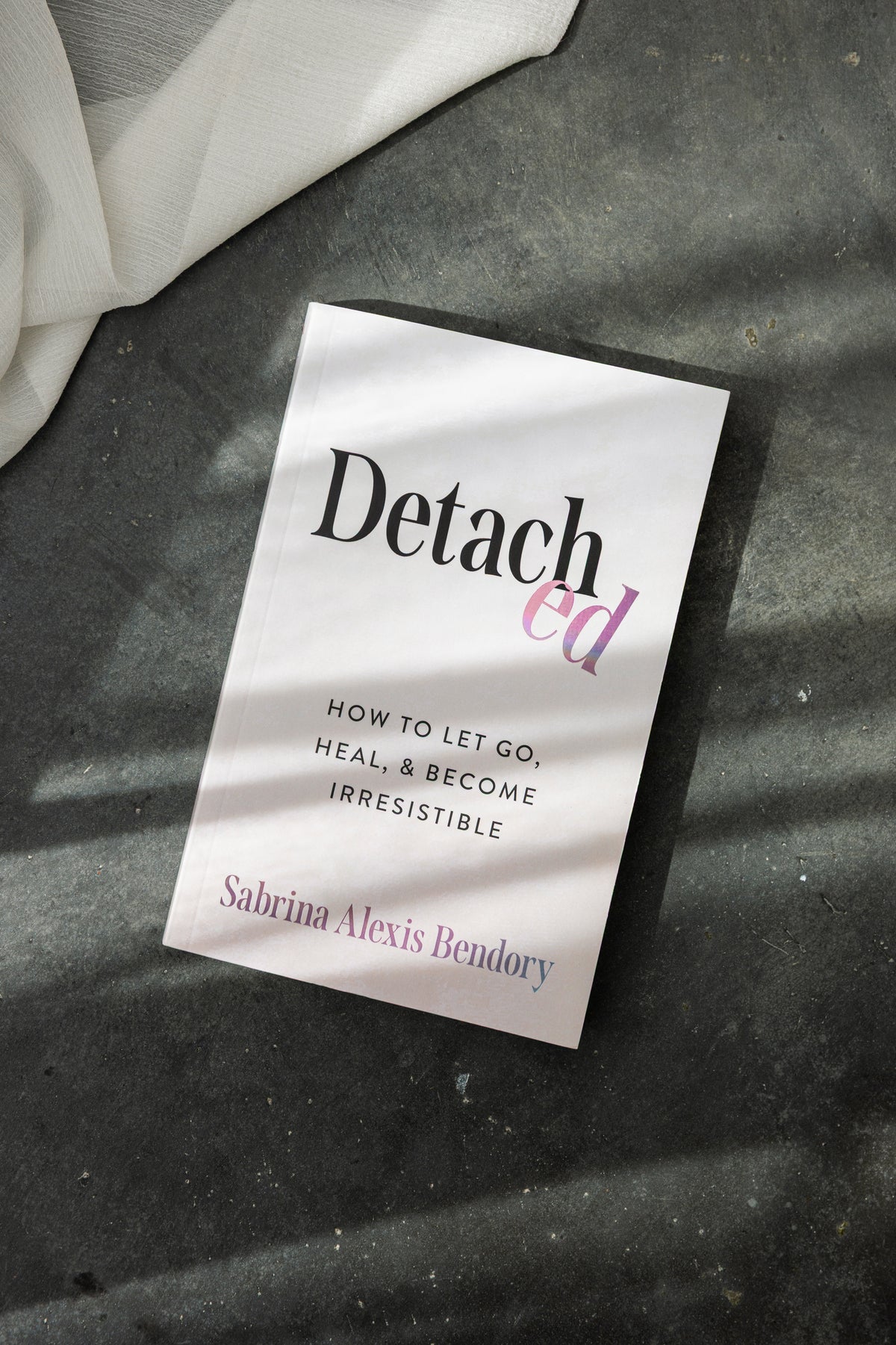 Detached: How to Let Go, Heal, and Become Irresistible