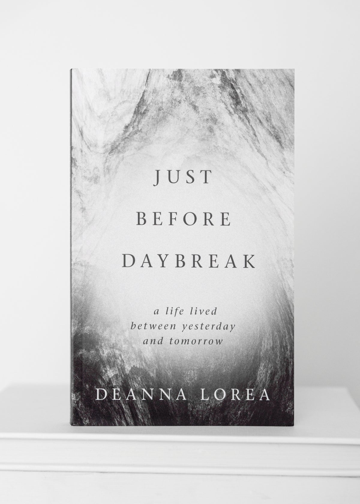 Just Before Daybreak (A Life Lived Between Yesterday and Tomorrow)
