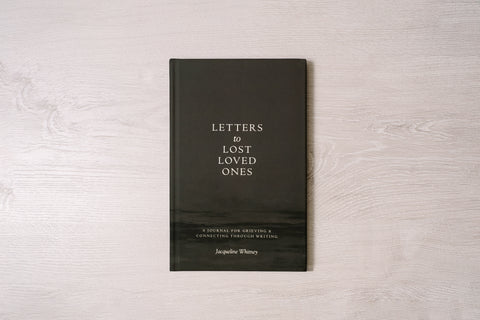 Letters To Lost Loved Ones: A Journal for Grieving & Connecting Through Writing