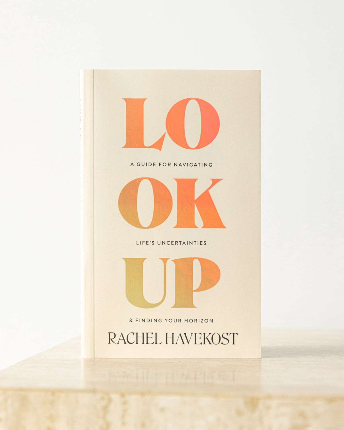 Look Up: A Guide for Navigating Life's Uncertainties and Finding Your Horizon