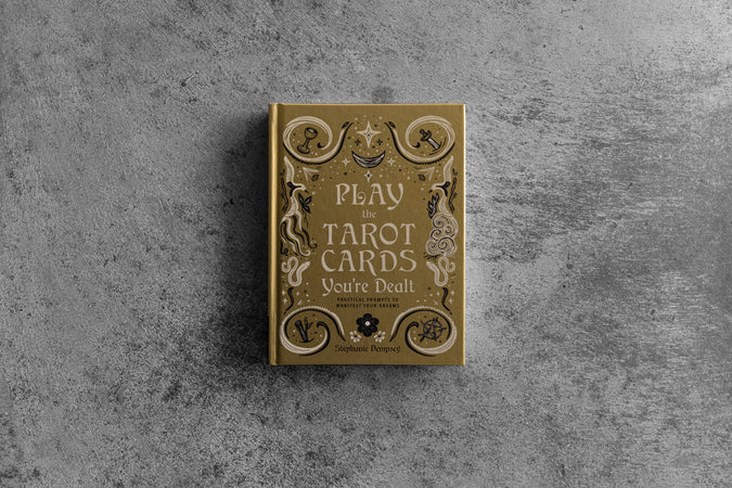 Play the Tarot Cards You're Dealt: Practical Prompts To Manifest Your Dreams - Shop Catalog
