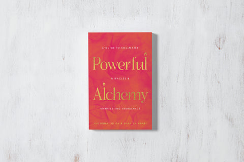 Powerful Alchemy—A Guide to Soulmates, Miracles, and Manifesting Abundance