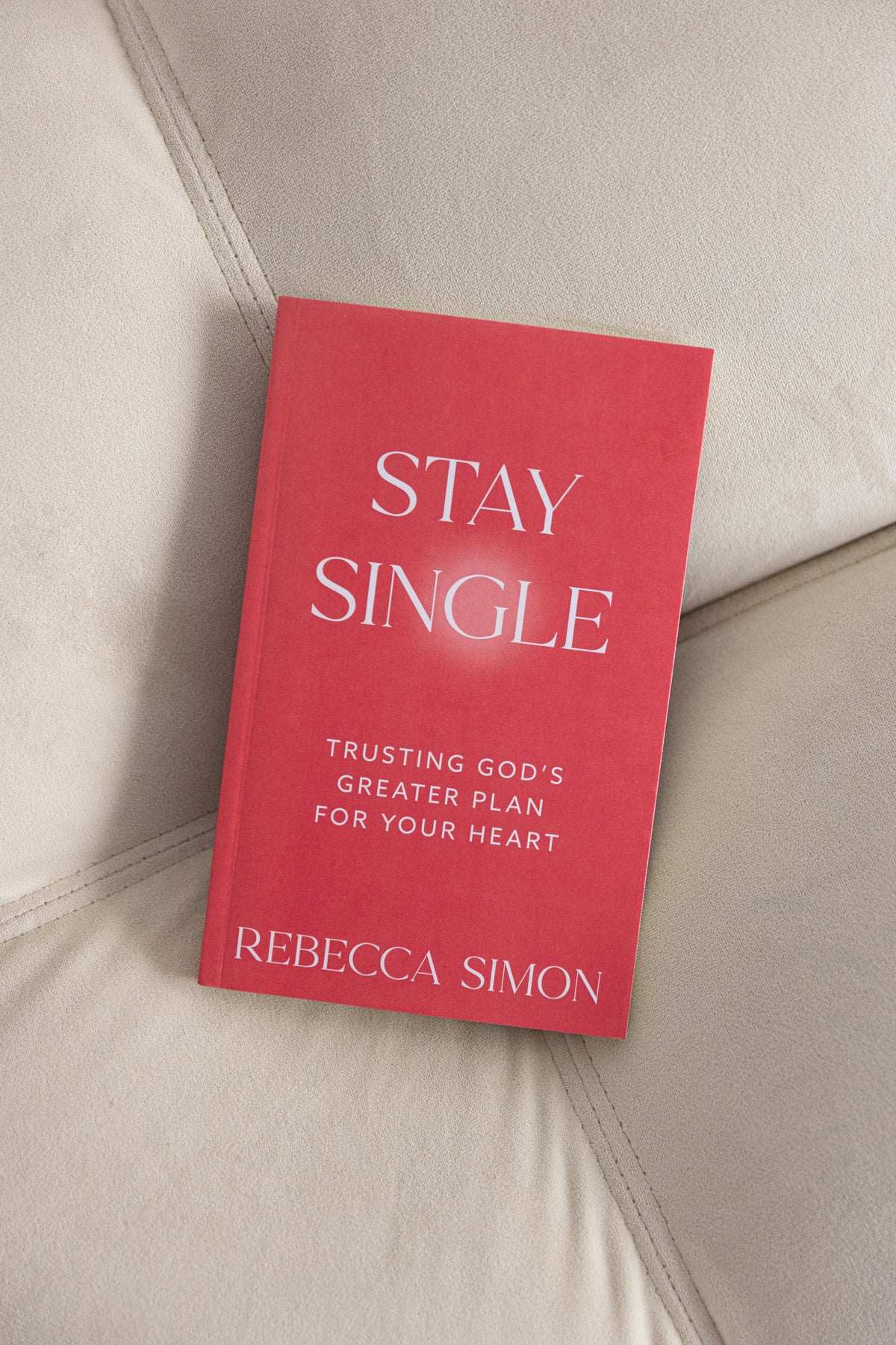 Stay Single: Trusting God’s Greater Plan For Your Heart