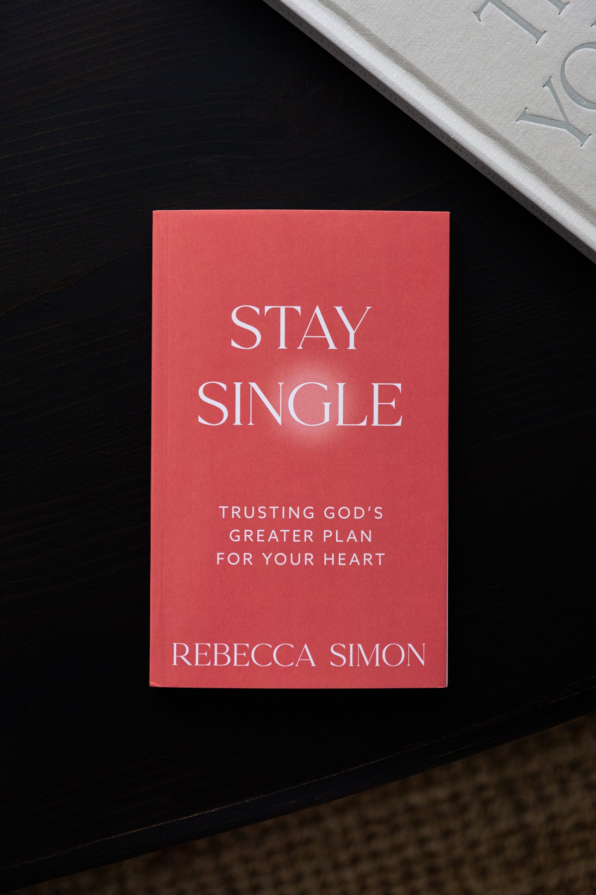 Stay Single: Trusting God’s Greater Plan For Your Heart