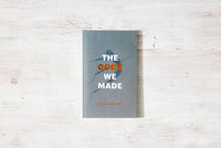 The Gods We Made