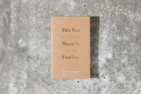 This Was Meant To Find You (When You Needed It Most)