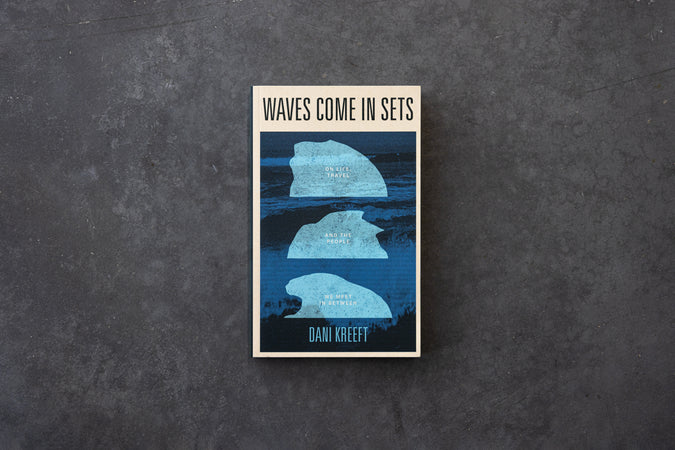 Waves Come In Sets: On Life, Travel and the People We Meet In Between - Shop Catalog