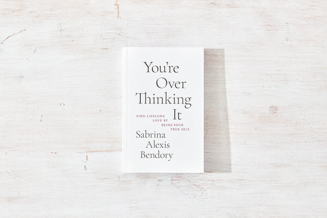 You’re Overthinking It: Find Lifelong Love By Being Your True Self - Shop Catalog