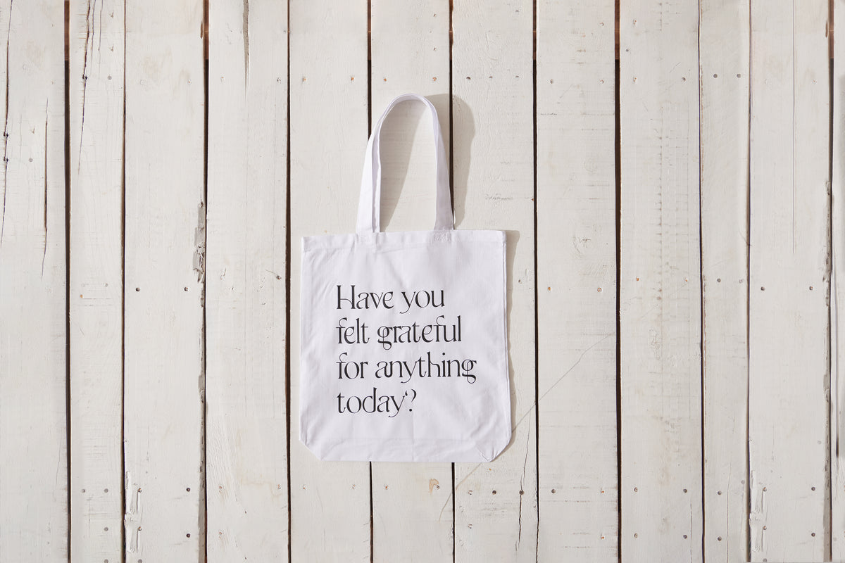 Have You Felt Grateful For Anything Today? Tote