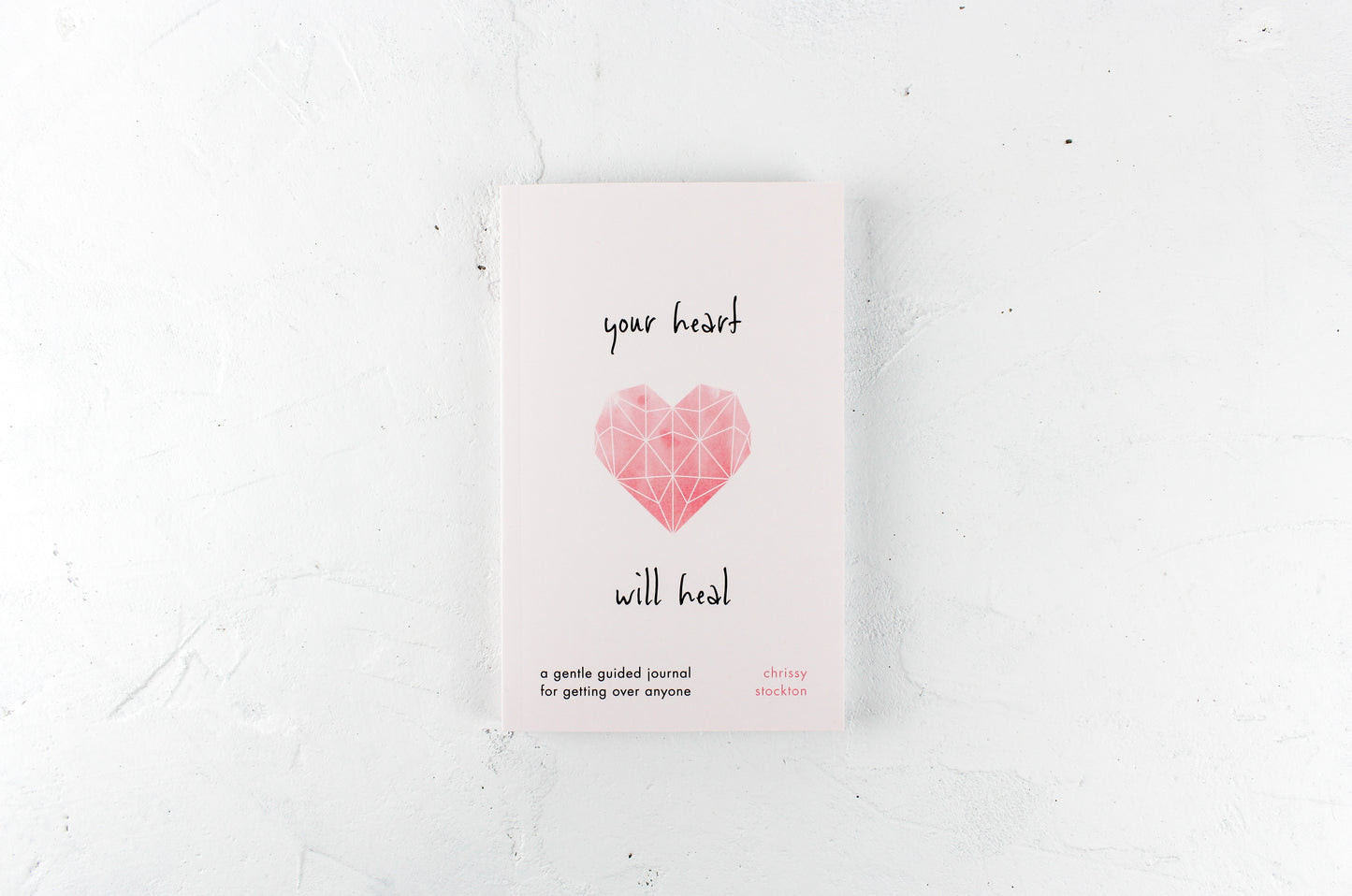 Your Heart Will Heal—A Gentle Guided Journal For Getting Over Anyone