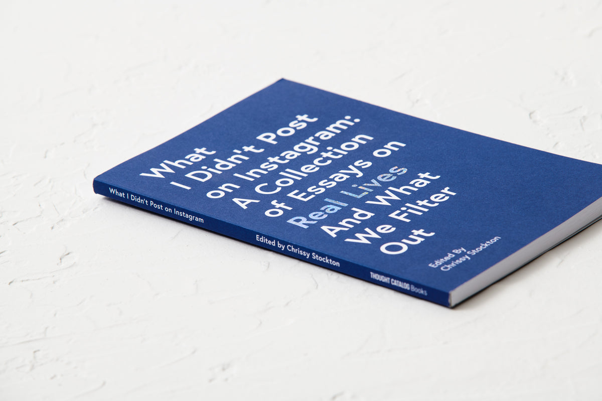 What I Didn’t Post on Instagram: A Collection of Essays on Real Lives and What We Filter Out