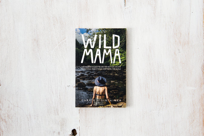 Wild Mama: One Woman's Quest to Live Her Best Life, Escape Traditional Parenthood, and Travel the World - Shop Catalog