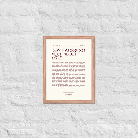 Don't Worry So Much About Love Framed Print
