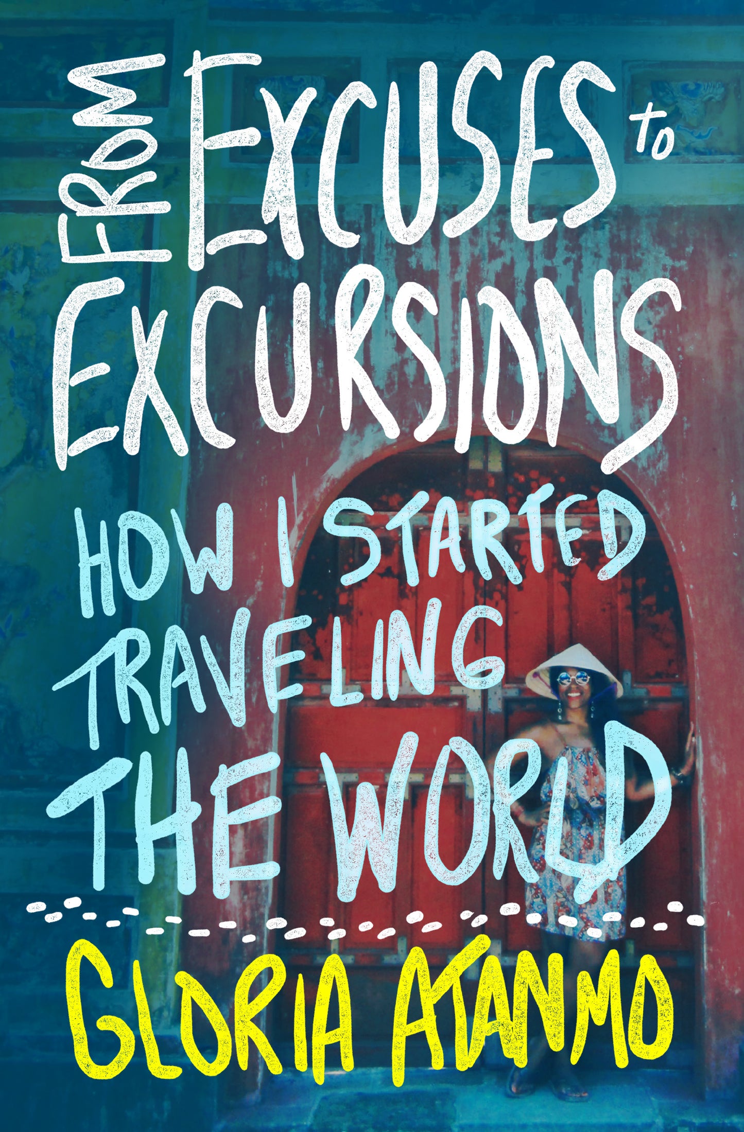 From Excuses to Excursions: How I Started Traveling the World