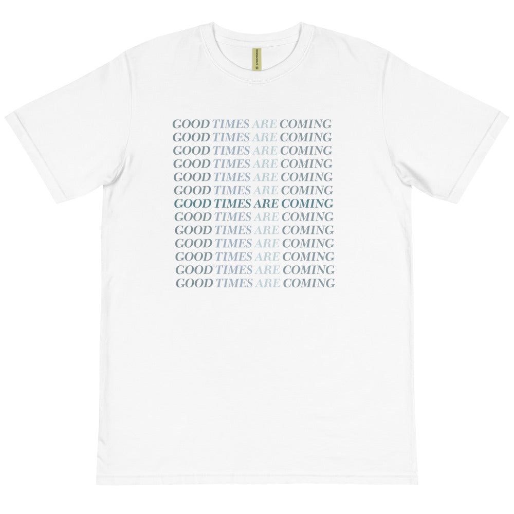 Good Times Are Coming Organic Cotton T-Shirt